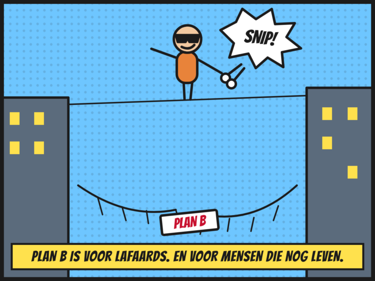 A plan B is for people who don't believe in plan A.